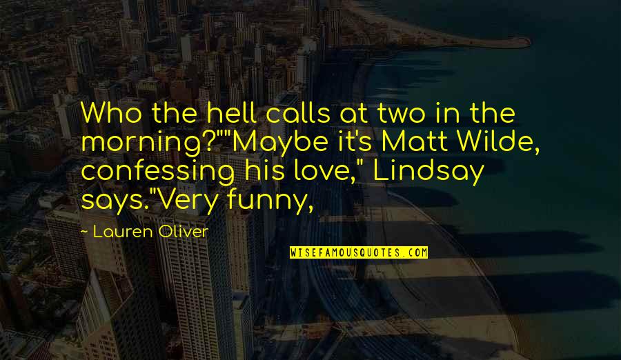 Confessing Love Quotes By Lauren Oliver: Who the hell calls at two in the