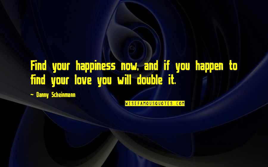 Confessing Your Sins Quotes By Danny Scheinmann: Find your happiness now, and if you happen