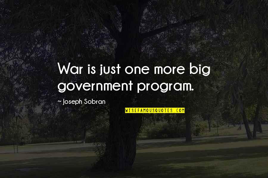 Confession Catholic Quotes By Joseph Sobran: War is just one more big government program.