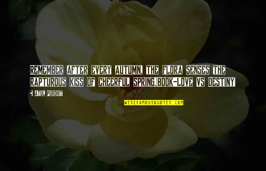 Confession Crush Quotes By Atul Purohit: Remember after every autumn, the flora senses the Confession Crush Quotes By Atul Purohit: Remember after every autumn, the flora senses the