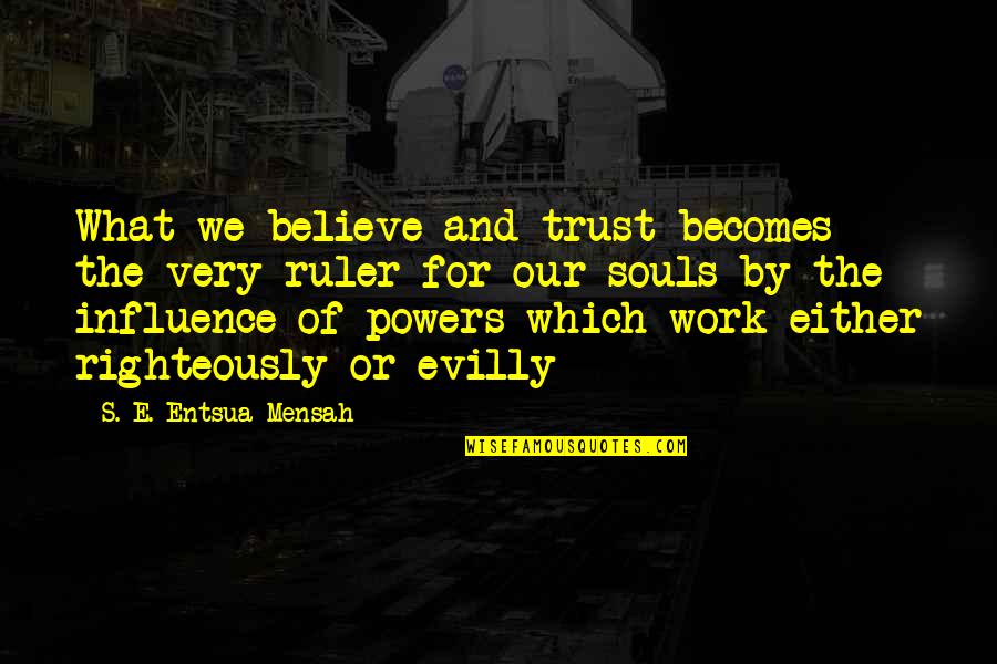 Confession Of Feelings Quotes By S. E. Entsua-Mensah: What we believe and trust becomes the very Confession Of Feelings Quotes By S. E. Entsua-Mensah: What we believe and trust becomes the very