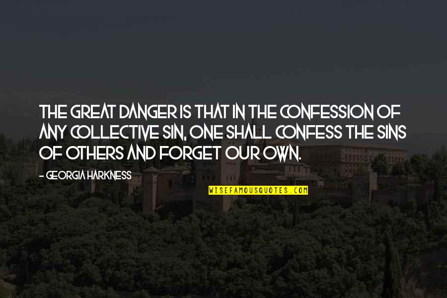 Confession Of Sin Quotes By Georgia Harkness: The great danger is that in the confession Confession Of Sin Quotes By Georgia Harkness: The great danger is that in the confession