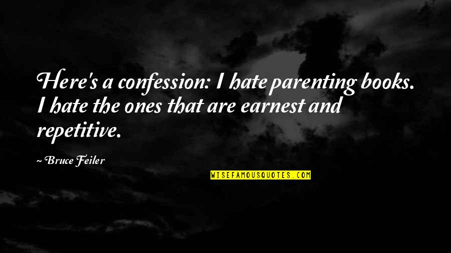 Confession Quotes By Bruce Feiler: Here's a confession: I hate parenting books. I