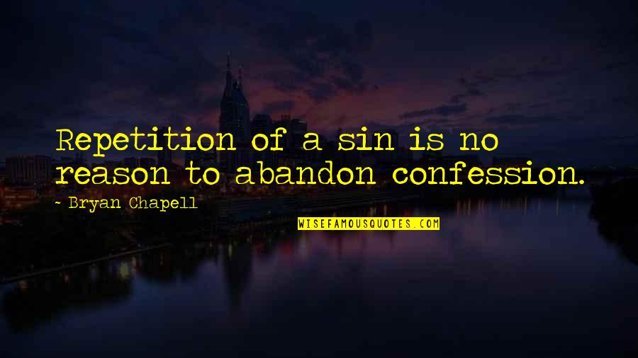 Confession Quotes By Bryan Chapell: Repetition of a sin is no reason to