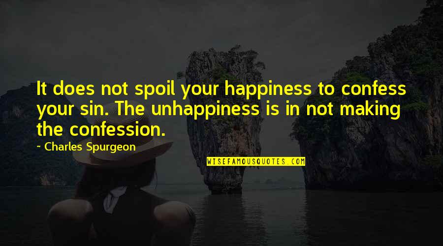 Confession Quotes By Charles Spurgeon: It does not spoil your happiness to confess Confession Quotes By Charles Spurgeon: It does not spoil your happiness to confess