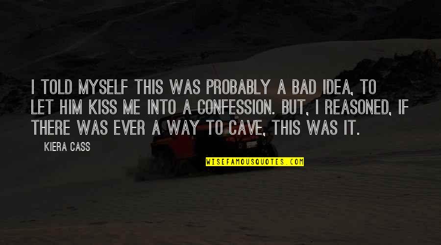 Confession Quotes By Kiera Cass: I told myself this was probably a bad Confession Quotes By Kiera Cass: I told myself this was probably a bad