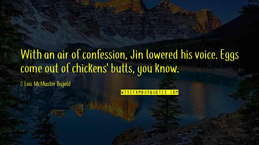 Confession Quotes By Lois McMaster Bujold: With an air of confession, Jin lowered his