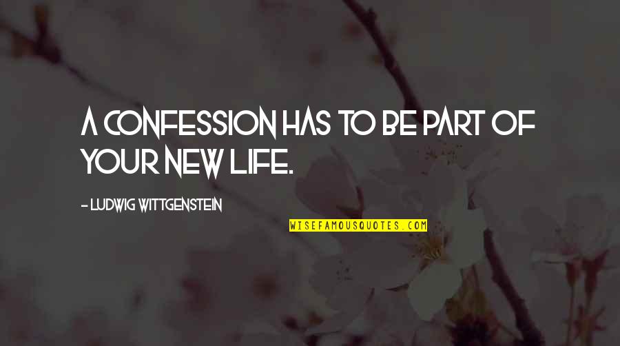 Confession Quotes By Ludwig Wittgenstein: A confession has to be part of your