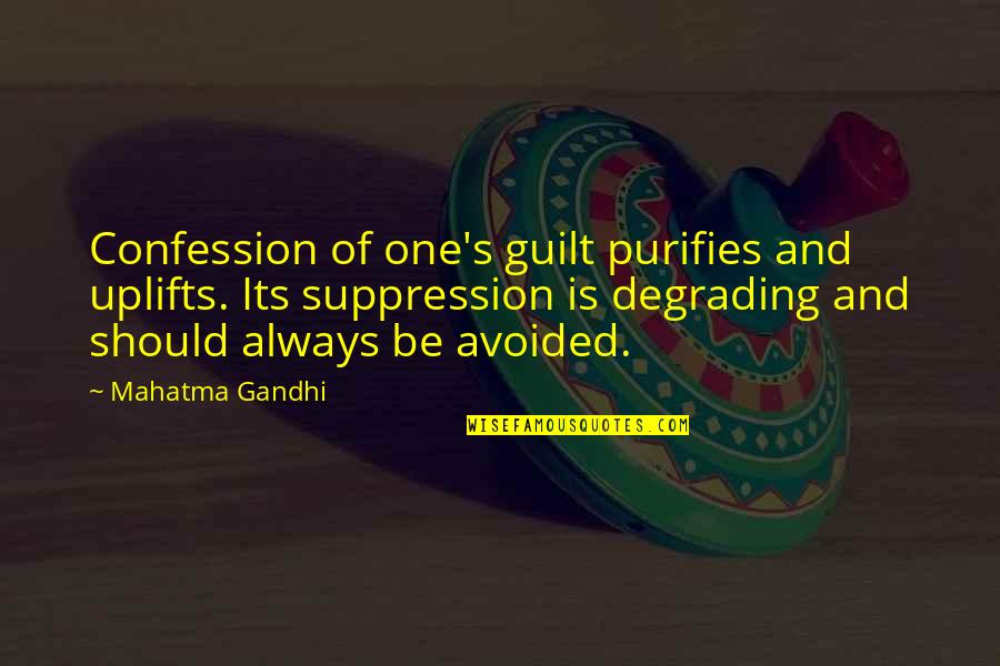 Confession Quotes By Mahatma Gandhi: Confession of one's guilt purifies and uplifts. Its Confession Quotes By Mahatma Gandhi: Confession of one's guilt purifies and uplifts. Its
