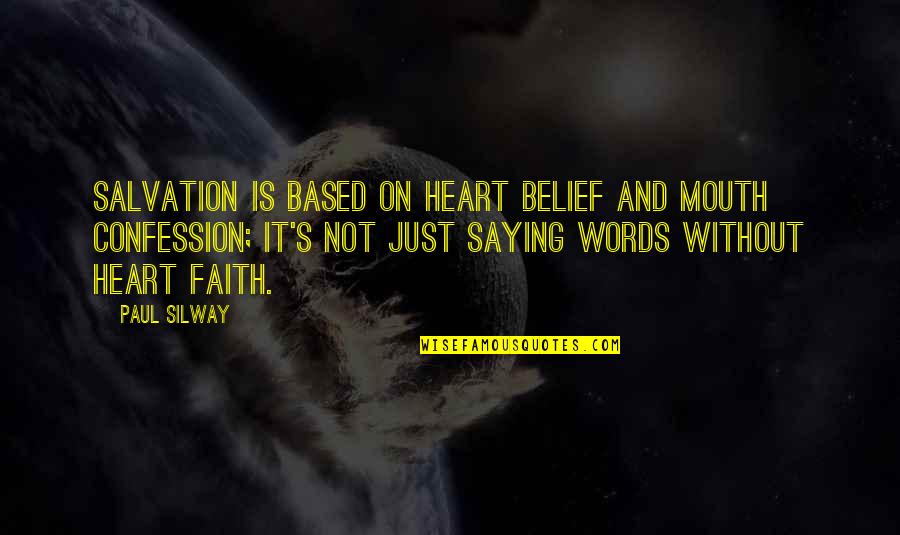 Confession Quotes By Paul Silway: Salvation is based on heart belief and mouth