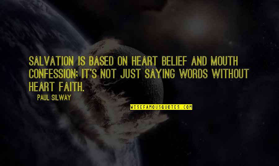 Confession Quotes By Paul Silway: Salvation is based on heart belief and mouth Confession Quotes By Paul Silway: Salvation is based on heart belief and mouth