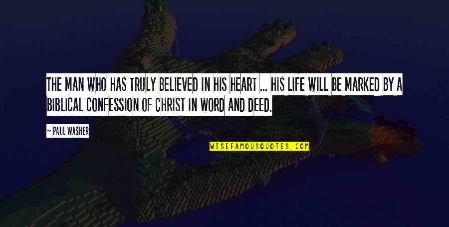 Confession Quotes By Paul Washer: The man who has truly believed in his Confession Quotes By Paul Washer: The man who has truly believed in his