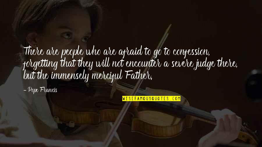 Confession Quotes By Pope Francis: There are people who are afraid to go Confession Quotes By Pope Francis: There are people who are afraid to go