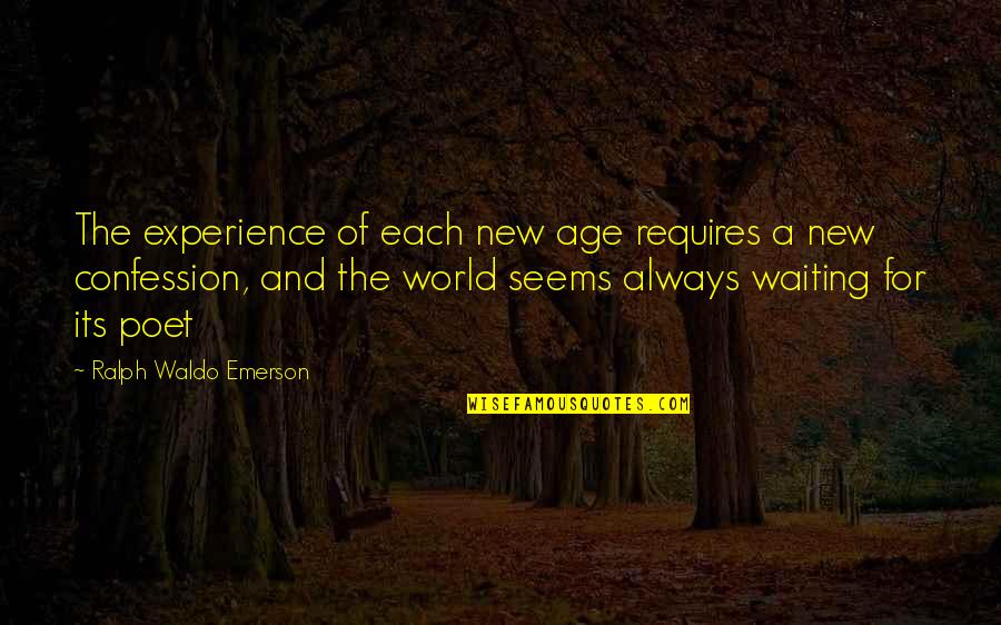 Confession Quotes By Ralph Waldo Emerson: The experience of each new age requires a