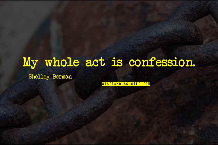 Confession Quotes By Shelley Berman: My whole act is confession.