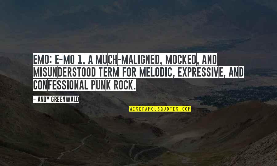 Confessional Quotes By Andy Greenwald: Emo: e-mo 1. A much-maligned, mocked, and misunderstood