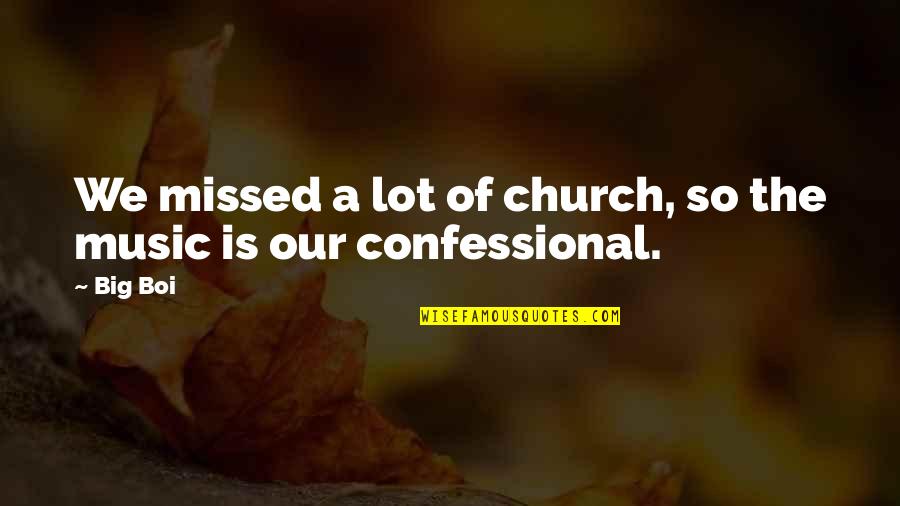 Confessional Quotes By Big Boi: We missed a lot of church, so the