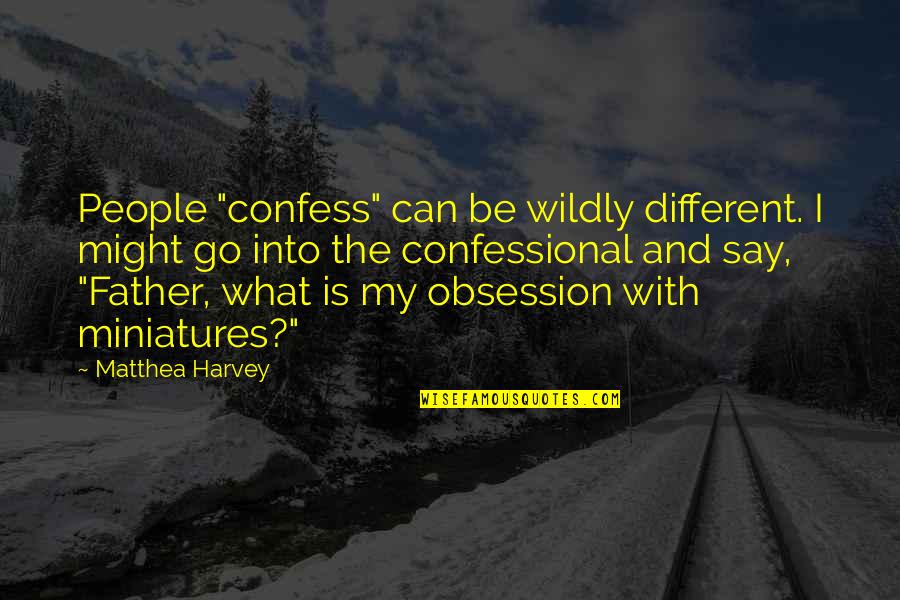 Confessional Quotes By Matthea Harvey: People "confess" can be wildly different. I might