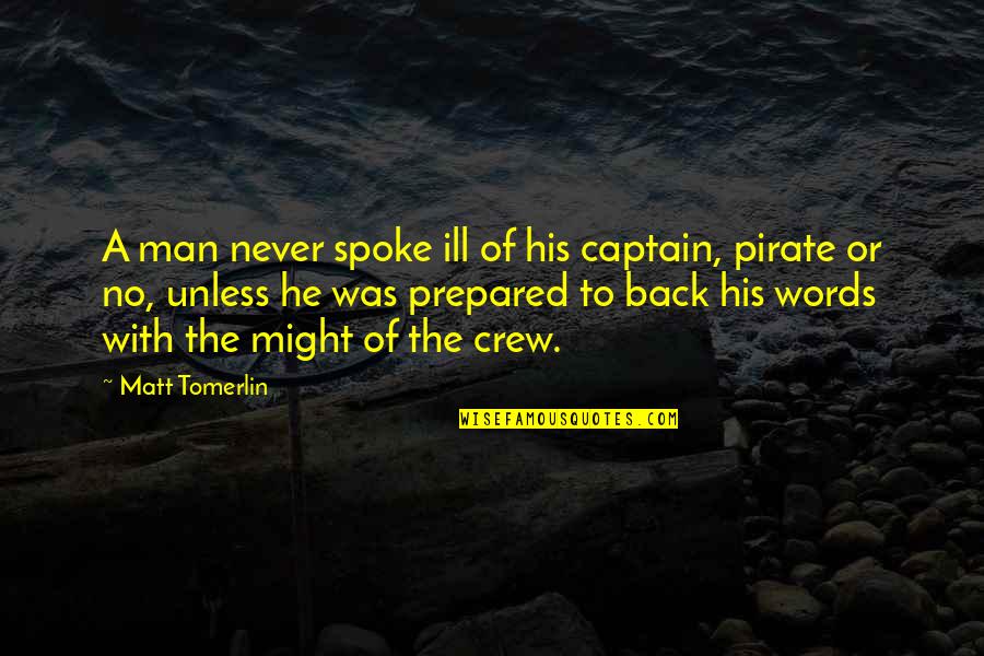 Confessionals Quotes By Matt Tomerlin: A man never spoke ill of his captain,