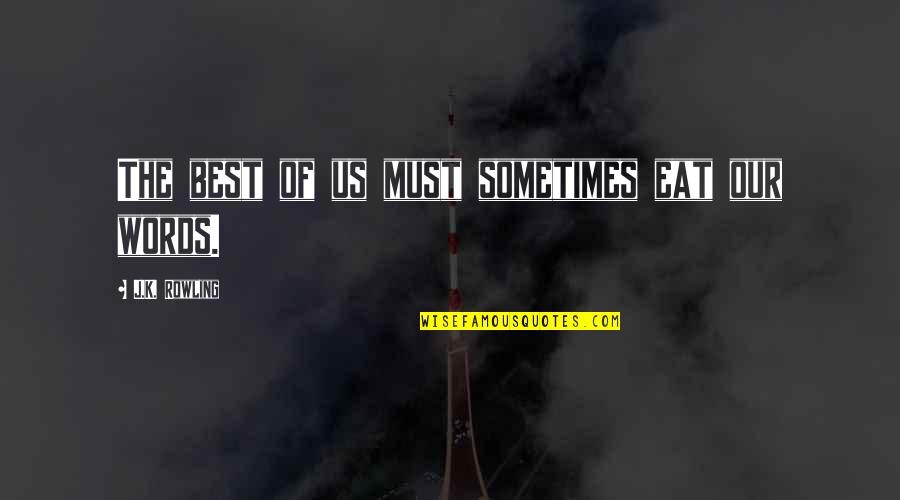 Confessioni Anali Quotes By J.K. Rowling: The best of us must sometimes eat our Confessioni Anali Quotes By J.K. Rowling: The best of us must sometimes eat our