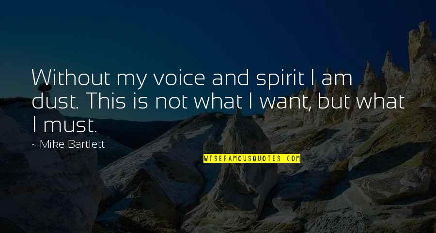 Confessioni Religiose Quotes By Mike Bartlett: Without my voice and spirit I am dust.