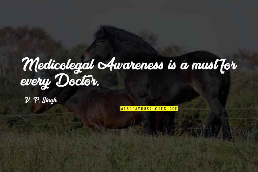 Confessioni Religiose Quotes By V. P. Singh: Medicolegal Awareness is a must for every Doctor. Confessioni Religiose Quotes By V. P. Singh: Medicolegal Awareness is a must for every Doctor.