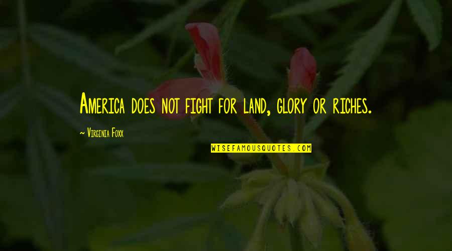 Confessions Of A Scary Mommy Quotes By Virginia Foxx: America does not fight for land, glory or