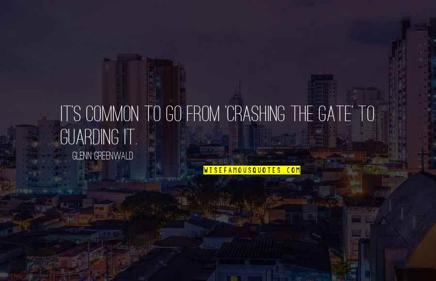 Confessions Of A Shopaholic Quotes By Glenn Greenwald: It's common to go from 'crashing the gate'