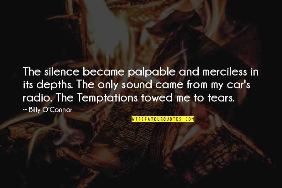 Confessions Quotes By Billy O'Connor: The silence became palpable and merciless in its