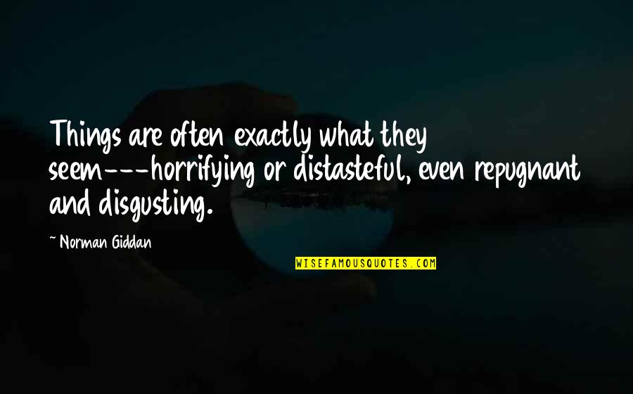 Confessions Quotes By Norman Giddan: Things are often exactly what they seem---horrifying or Confessions Quotes By Norman Giddan: Things are often exactly what they seem---horrifying or