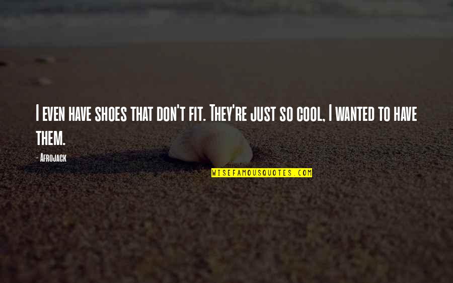 Confessor Movie Quotes By Afrojack: I even have shoes that don't fit. They're