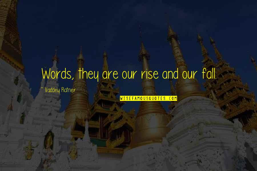 Confesssion Quotes By Vaddey Ratner: Words, they are our rise and our fall.