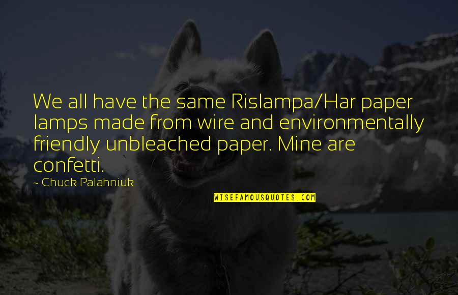 Confetti Quotes By Chuck Palahniuk: We all have the same Rislampa/Har paper lamps