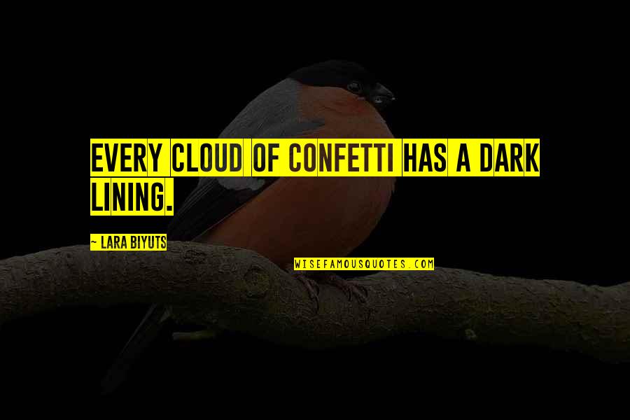 Confetti Quotes By Lara Biyuts: Every cloud of confetti has a dark lining.