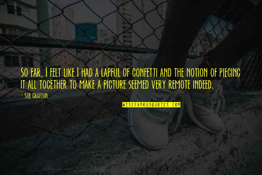 Confetti Quotes By Sue Grafton: So far, I felt like I had a Confetti Quotes By Sue Grafton: So far, I felt like I had a