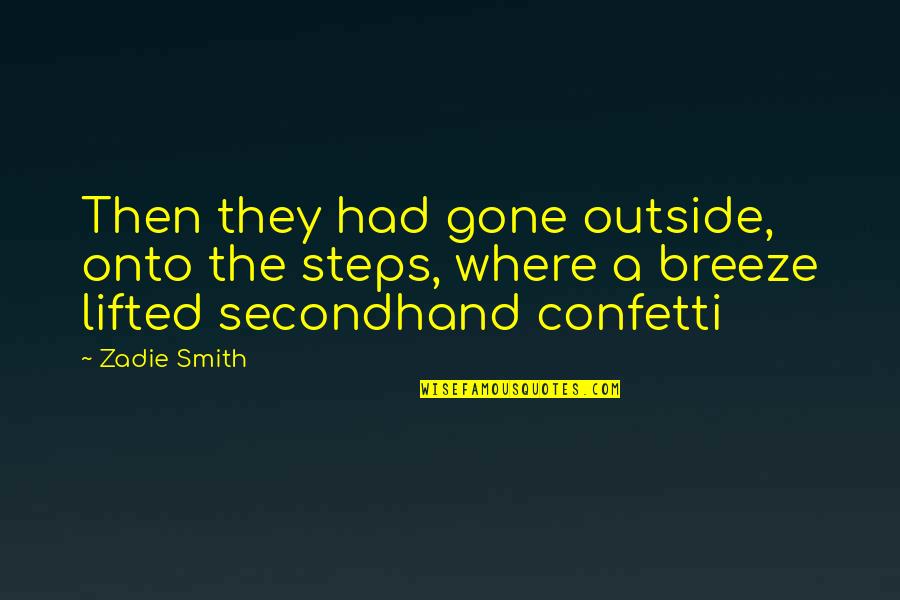 Confetti Quotes By Zadie Smith: Then they had gone outside, onto the steps,