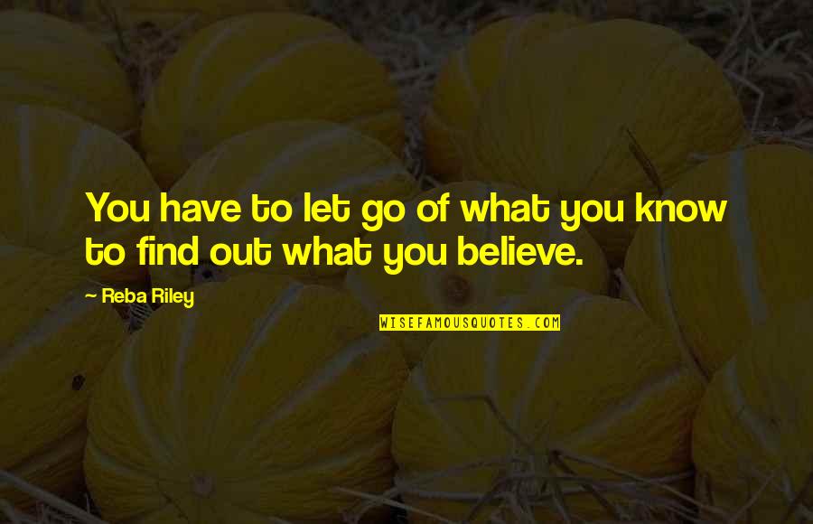 Confi Quotes By Reba Riley: You have to let go of what you