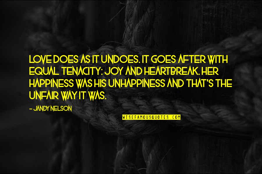 Confiada Quotes By Jandy Nelson: Love does as it undoes. It goes after