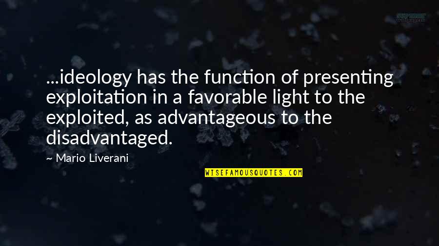 Confiada Quotes By Mario Liverani: ...ideology has the function of presenting exploitation in