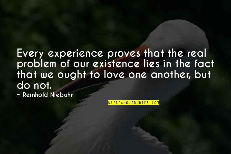 Confiada Vals Quotes By Reinhold Niebuhr: Every experience proves that the real problem of