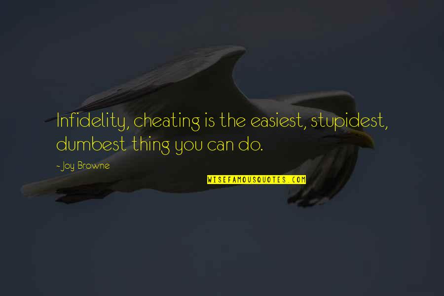 Confiadamente Significado Quotes By Joy Browne: Infidelity, cheating is the easiest, stupidest, dumbest thing