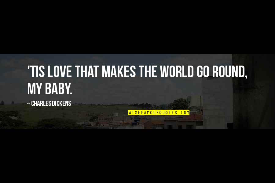 Confiados En Quotes By Charles Dickens: 'Tis love that makes the world go round, Confiados En Quotes By Charles Dickens: 'Tis love that makes the world go round,