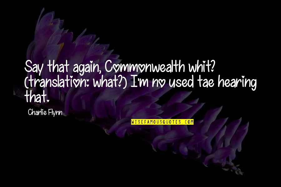 Confiados En Quotes By Charlie Flynn: Say that again, Commonwealth whit? (translation: what?) I'm Confiados En Quotes By Charlie Flynn: Say that again, Commonwealth whit? (translation: what?) I'm