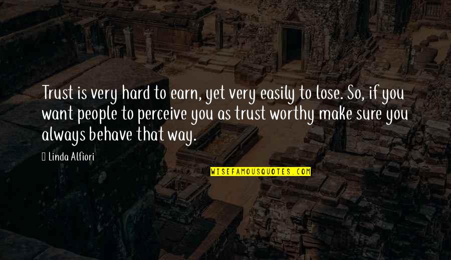 Confianca Quotes By Linda Alfiori: Trust is very hard to earn, yet very