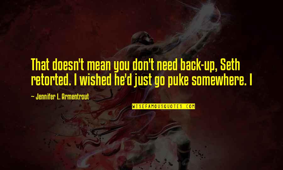 Confianca Transportadora Quotes By Jennifer L. Armentrout: That doesn't mean you don't need back-up, Seth