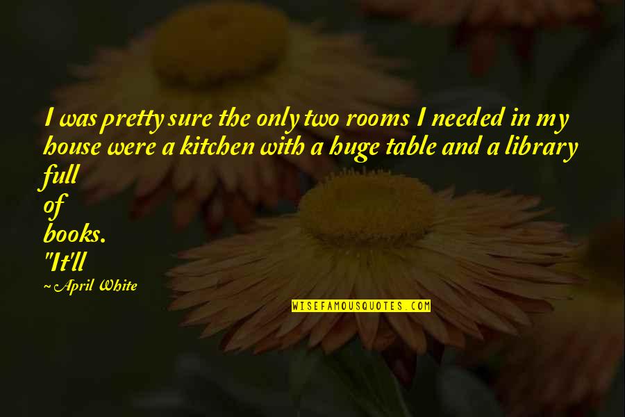 Confiando Goyo Quotes By April White: I was pretty sure the only two rooms