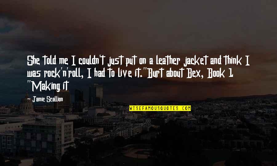 Confiante Em Quotes By Jamie Scallion: She told me I couldn't just put on