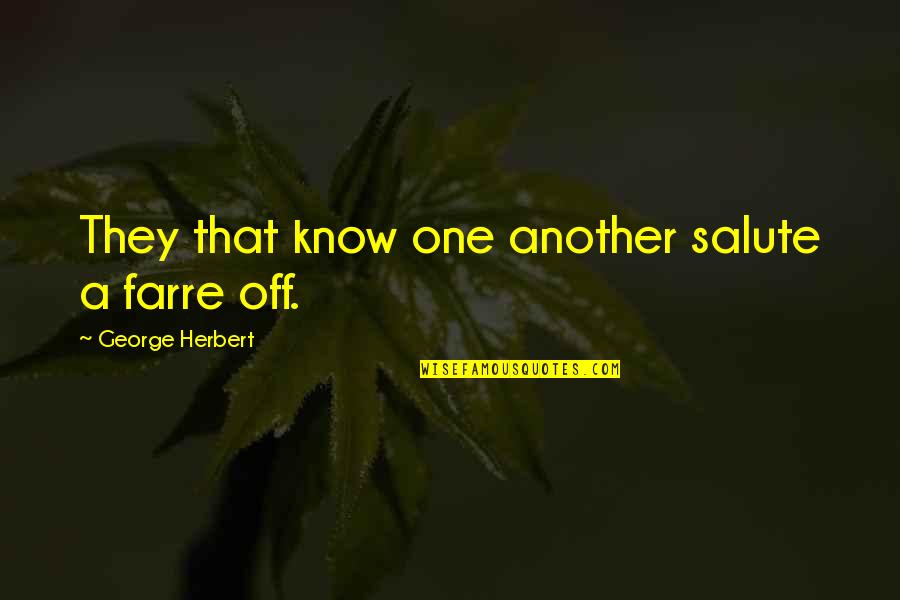 Confiante Synonyme Quotes By George Herbert: They that know one another salute a farre Confiante Synonyme Quotes By George Herbert: They that know one another salute a farre
