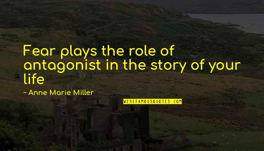 Confianza Quotes By Anne Marie Miller: Fear plays the role of antagonist in the