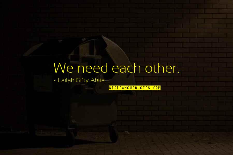 Confianza Quotes By Lailah Gifty Akita: We need each other.